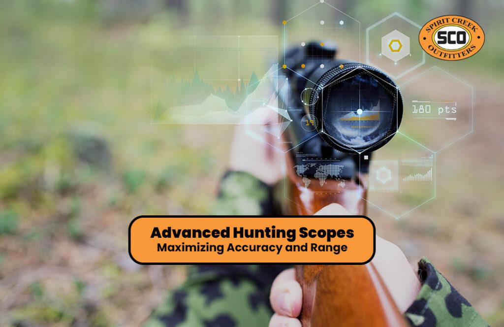Advanced Hunting Scopes: Maximizing Accuracy and Range